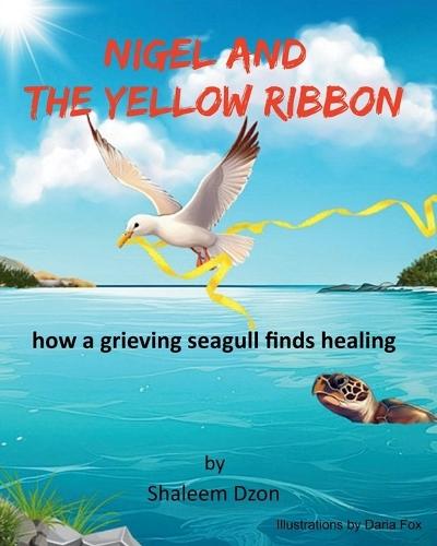Nigel and the Yellow Ribbon: : how a grieving seagull finds healing