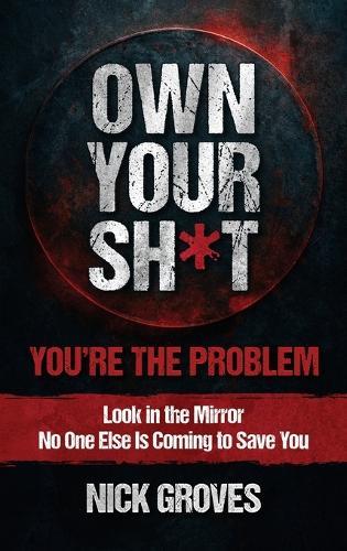 Own Your Sh*t: You're the Problem