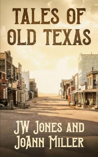 Tales of Old Texas: Stories of the Land and the People That Built the Lone Star: Stories of the Land and the People That Built the Lone Star