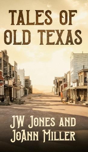 Tales of Old Texas Stories of the Land and the People that Built the Lone Star