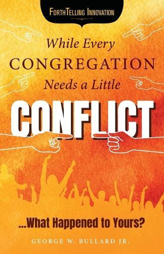 While Every Congregation Needs a Little Conflict . . .: What Happened to Yours?