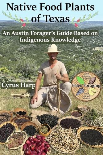 Native Food Plants of Texas: An Austin Forager's Guide Based on Indigenous Knowledge
