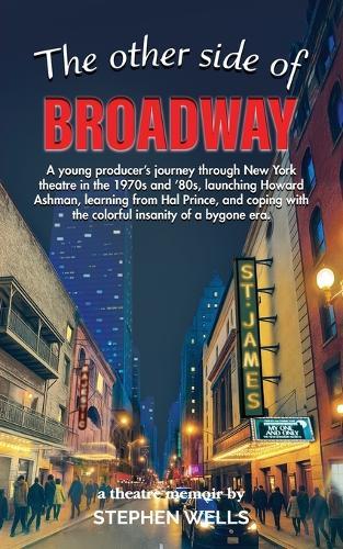 The Other Side of Broadway: A young producer's journey through New York theatre in the 1970s and '80s, launching Howard Ashman, learning from Hal Prince, and coping with the colorful insanity of a bygone era.