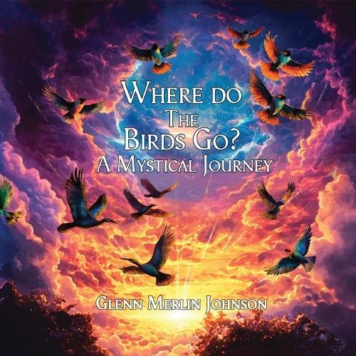 Where Do The Birds Go? A Mystical Journey: Birds mysteriously disappear when the sun goes down and reappear at sun up. Where do they go?