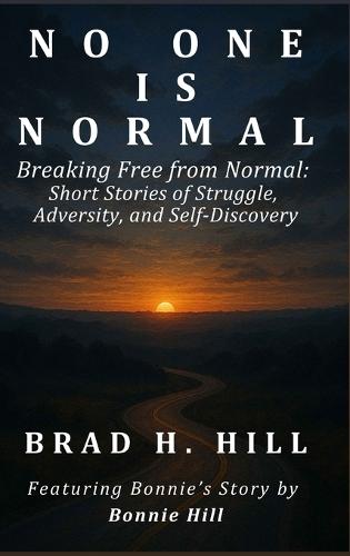 No One Is Normal: Breaking Free from Normal: Short Stories of Struggle, Adversity, and Self-Discovery