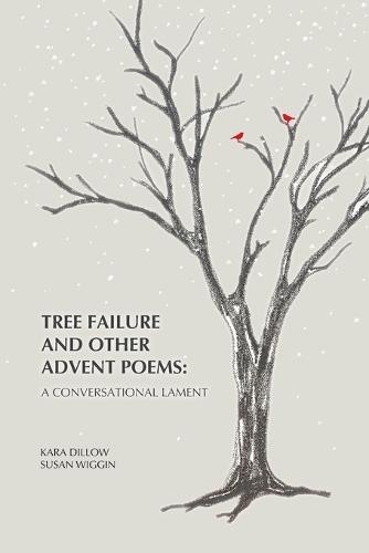Tree Failure and Other Advent Poems: A Conversational Lament