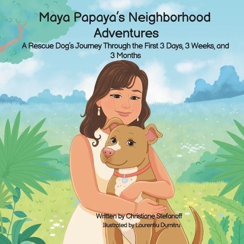 Maya Papaya's Neighborhood Adventures: A Rescue Dog's Journey through 3 Days, 3 Weeks, and 3 Months