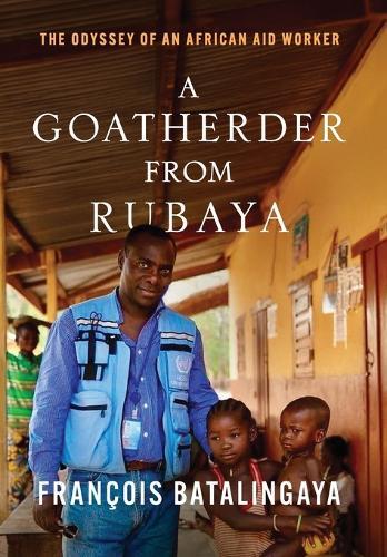 A Goatherder from Rubaya: The Odyssey of an African Aid Worker