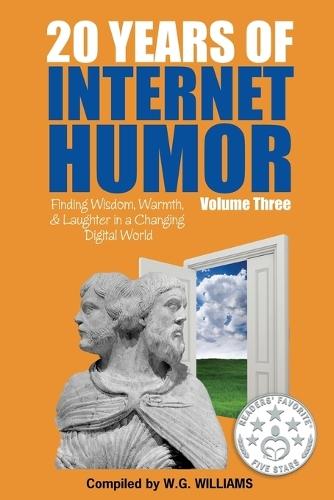 20 Years of Internet Humor Volume Three - Finding Wisdom, Warmth, and Laughter in a Changing Digital World