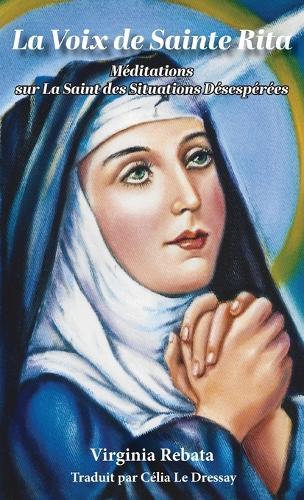 La Voix de Sainte Rita: Méditations sur La Saint des Situations Désespérées