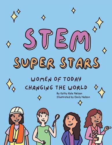 STEM Super Stars: Women of Today Changing the World
