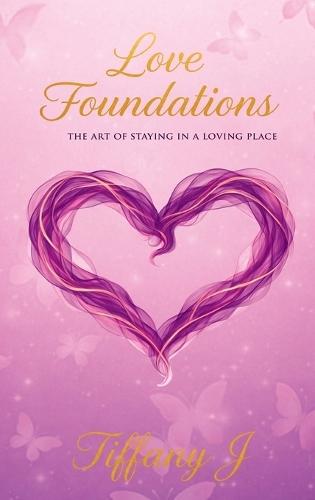 Love Foundations: The Art Of Staying In A Loving Place