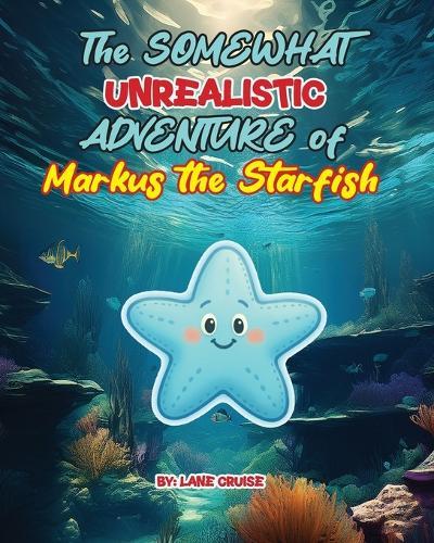 The SOMEWHAT Unrealistic ADVENTURE of Markus the Starfish