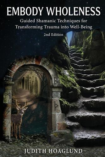 Embody Wholeness: Guided Shamanic Techniques for Transforming Trauma into Well-Being