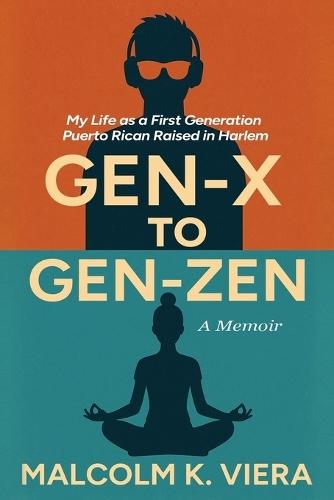 Gen-X to Gen-Zen: My Life as a First Generation Puerto Rican Raised in Harlem
