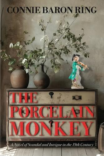 The Porcelain Monkey: A Novel of Scandal and Intrigue in the 19th Century