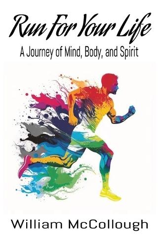 Run For Your Life: A Journey of Body, Mind, and Spirit