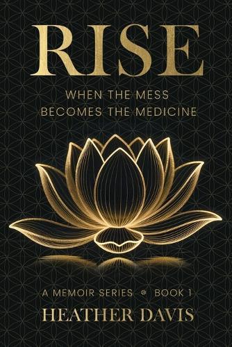 Rise: When The Mess Becomes The Medicine