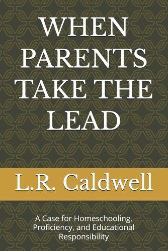 When Parents Take the Lead: A Case for Homeschooling, Proficiency, and Educational Responsibility