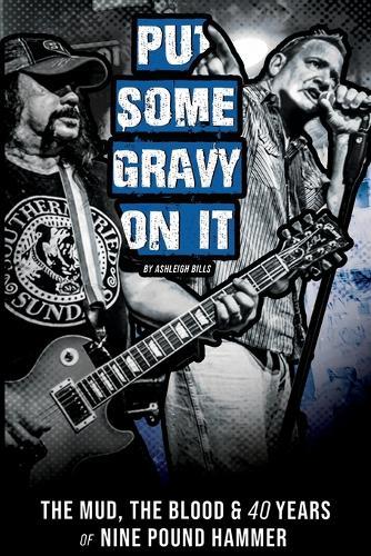Put Some Gravy On It - The Mud, The Blood & 40 Years of Nine Pound Hammer