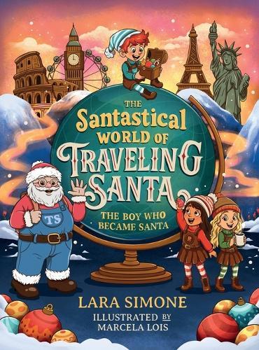 The Santastical World of Traveling Santa: The Boy Who Became Santa