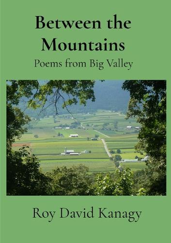 Between the Mountains: Poems from Big Valley