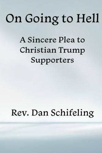 On Going to Hell: A Sincere Plea to Christian Trump Supporters