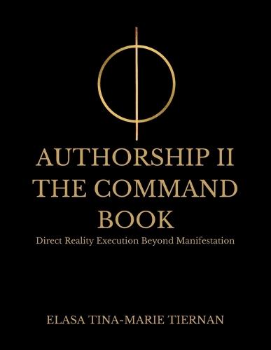 Authorship II: The Command Book- Direct Reality Execution Beyond Manifestation
