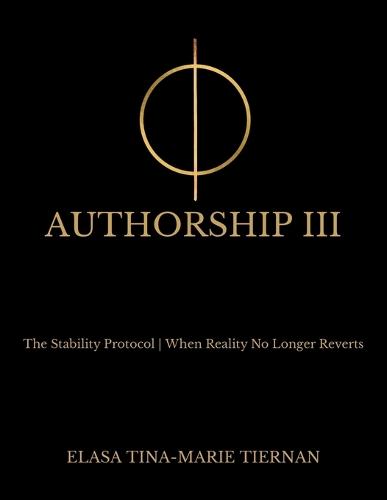 Authorship III: The Stability Protocol- When Reality No Longer Reverts