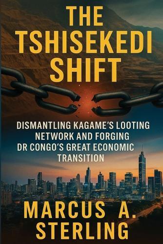 The Tshisekedi Shift: Dismantling Kagame's Looting Network and Forging DR Congo's Great Economic Transition