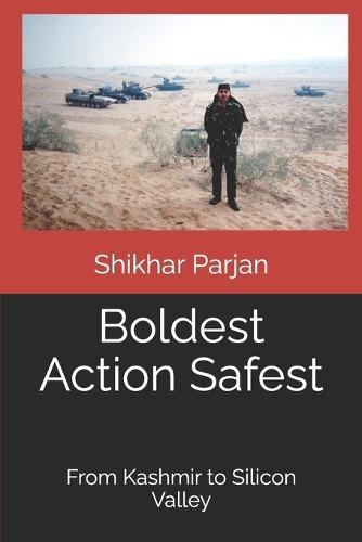 Boldest Action Safest: From Kashmir to Silicon Valley
