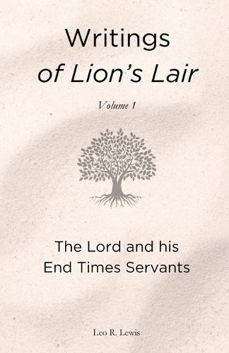 Writings of Lion's Lair, Volume 1: The Lord and his End Times Servants