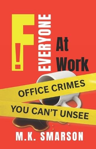 F EVERYONE At Work: Office Crimes You Can't Unsee