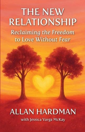 The New Relationship: Reclaiming the Freedom to Love Without Fear