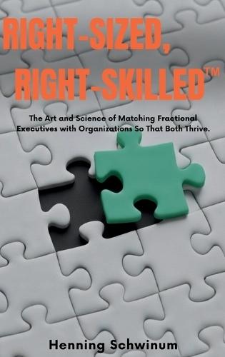 Right-Sized, Right-Skilled: The Art and Science of Matching Fractional Executives with Organizations So That Both Thrive