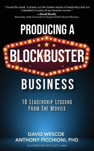Producing a Blockbuster Business: Ten Leadership Lessons from the Movies