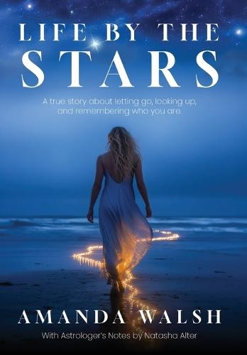 Life by the Stars: A true story about letting go, looking up, and remembering who you are.