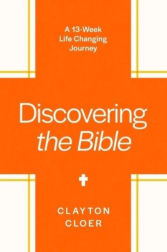 Discovering the Bible: A 13-Week Life-Changing Journey