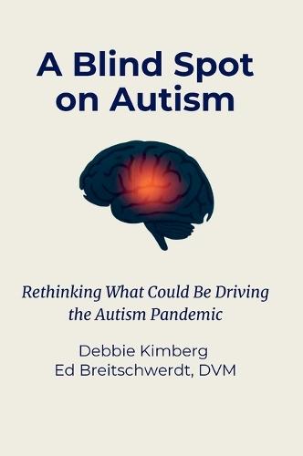 A Blind Spot on Autism: Rethinking What Could Be Driving the Autism Pandemic