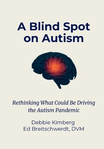 A Blind Spot on Autism: Rethinking What Could Be Driving the Autism Pandemic