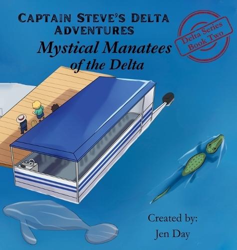 Captain Steve's Delta Adventures - Mystical Manatees of the Delta