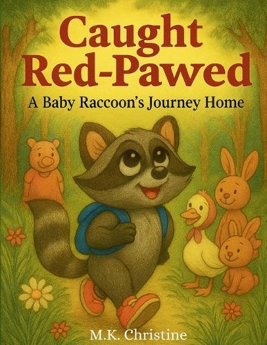 Caught Red-Pawed: A Baby Raccoon's Journey Home