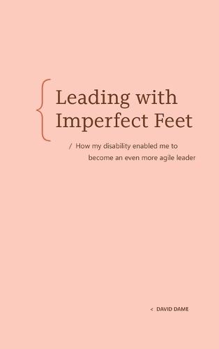 Leading with Imperfect Feet: How My Disability Enabled Me to Become an Even More Agile Leader