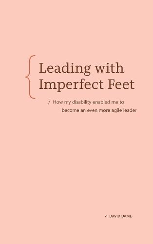 Leading with Imperfect Feet: How My Disability Enabled Me to Become an Even More Agile Leader