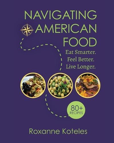 Navigating American Food: Eat Smarter. Feel Better. Live Longer.