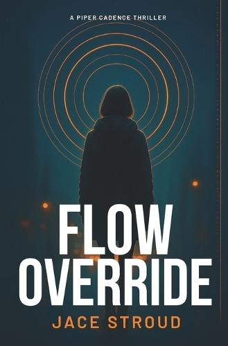 Flow Override: A Piper Cadence Thriller