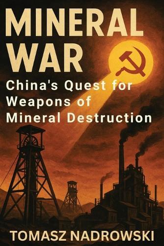 Mineral War: China's Quest for Weapons of Mineral Destruction