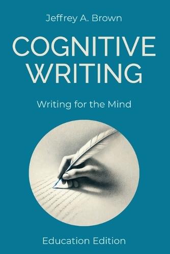 Cognitive Writing: Writing for the Mind (Education Edition)