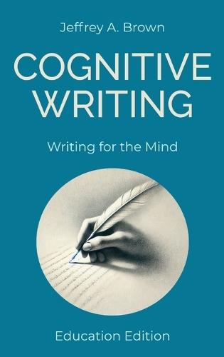 Cognitive Writing: Writing for the Mind (Education Edition)