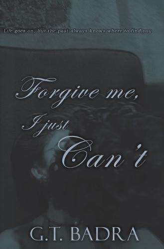 Forgive me, I just Can't